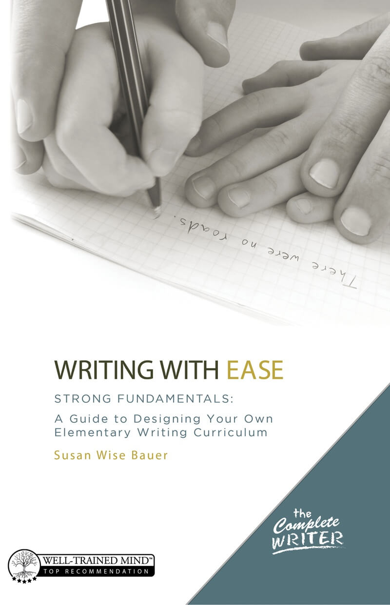 The Complete Writer: Writing With Ease, Four-Year Guide - Well-Trained Mind