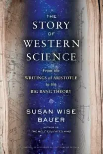 The Story of Western Science: from the Writings of Aristotle to the Big Bang Theory