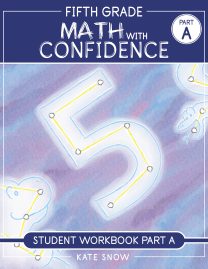 Fifth Grade Math with Confidence Student Workbook A
