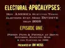 Electoral Apocalypses, Episode 1: Poison Pens & Pistols at Dawn: Jefferson, Hamilton, Burr, & the Election of 1800