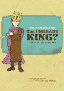 Who in the World Was the Unready King? The Story of Ethelred