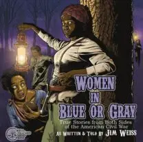 Women in Blue or Gray: True Stories from Both Sides of the American Civil War